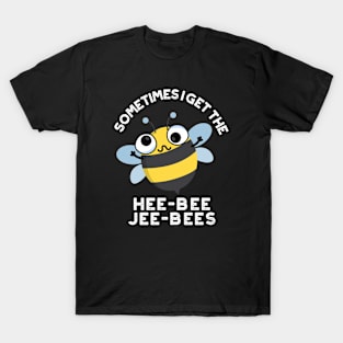 Sometimes I Get The Heebee Jeebees Funny Bee Puns T-Shirt